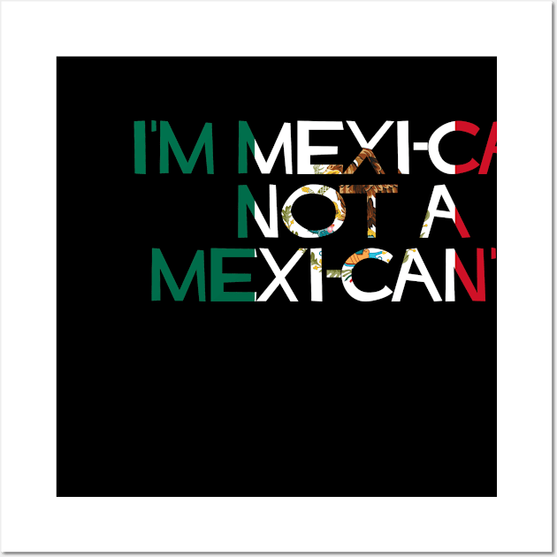 I'm MexiCAN not a MexiCAN'T Wall Art by SiqueiroScribbl